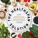 The Healthspan Solution: How and What to Eat to Add Life to Your Years