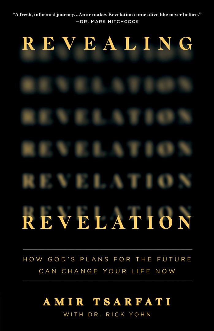 Revealing Revelation: How God's Plans for the Future Can Change Your Life Now by Amir Tsarfati (Author), Dr. Rick Yohn (Contributor)