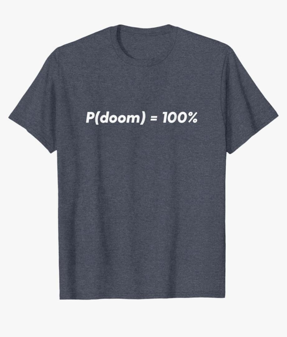AGI P Doom Shirt P(doom) = 100% AI doomer T-Shirt XL