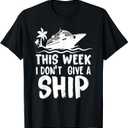 This Week I Dont Give a Ship Cruise Trip Vacation Funny T-Shirt S