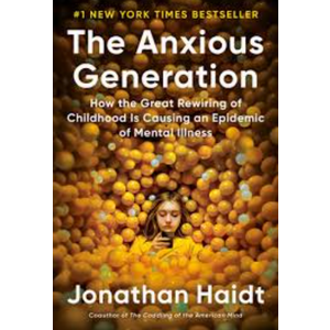 The Anxious Generation: How the Great Rewiring of Childhood Is Causing an Epidemic of Mental Illness