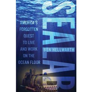Sealab: America's Forgotten Quest to Live and Work on the Ocean Floor