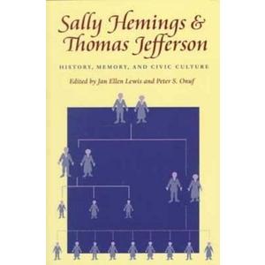 Sally Hemings and Thomas Jefferson: History, Memory, and Civic Culture (Jeffersonian America)
