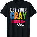 Get Your Cray On Back To School Teacher Shirt Top T-Shirt, Black S