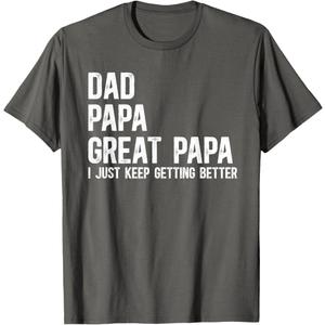Dad Papa Great Papa I Just Keep Getting Better Great Papa T-Shirt (Gray,Large)