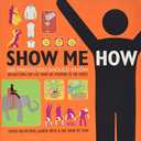 Show Me How: 500 Things You Should Know - Instructions for Life from the Everyday to the Exotic by Lauren Smith (Author)