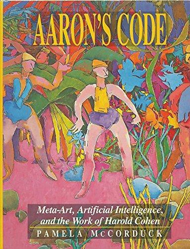 Aaron's Code: Meta-Art, Artificial Intelligence and the Work of Harold Cohen, Hardcover