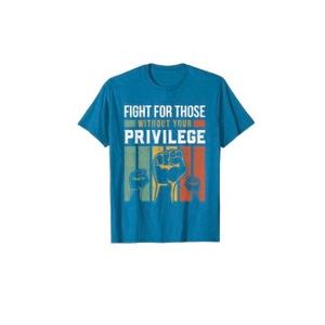Human Rights Equality Fight For Those Without Your Privilege T-Shirt, XL
