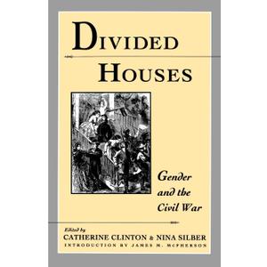 Divided Houses: Gender and the Civil War (Harc Global Change Studies; 1)