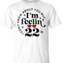 I Don't Know About You But I'm Feelin' 22, White, Size S