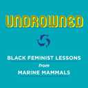 Undrowned: Black Feminist Lessons from Marine Mammals (Emergent Strategy)