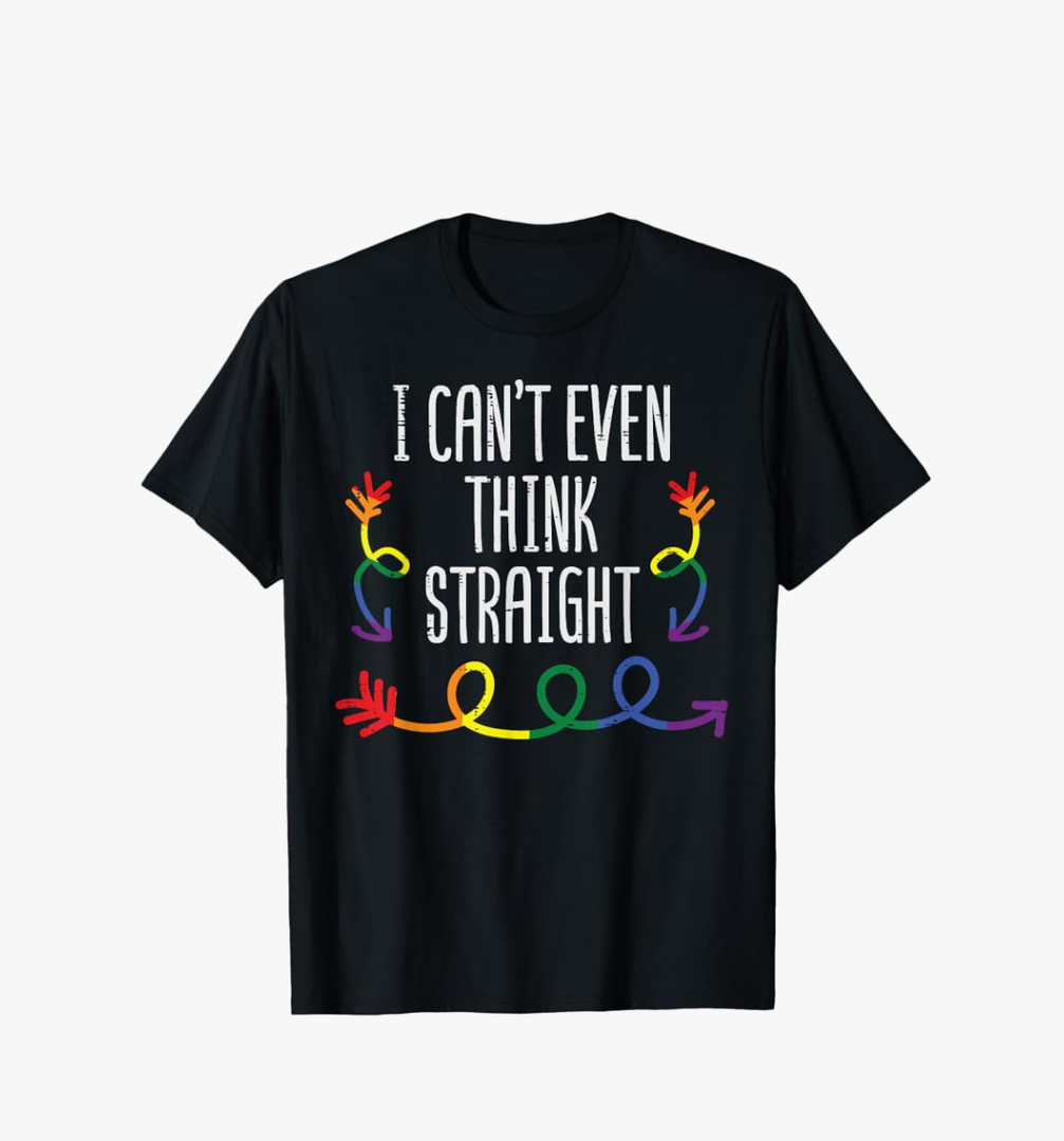 Gay Pride I Cant Even Think Straight LGBTQ Ally Men Women T-Shirt, Medium 
