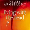 Living with the Dead (Women of the Otherworld)