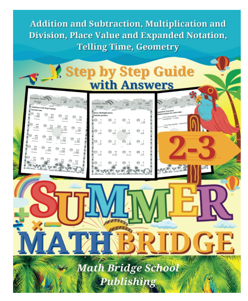 The Summer Math Bridge: A workbook for Grades 2 to 3: Addition, Subtraction, Multiplication, Division, Place Value, Expanded Notation, Telling Time, ... Guide with Examples, Answers Key Included