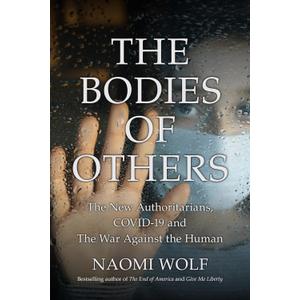 Bodies of Others: The New Authoritarians, COVID-19 and the War Against the Human