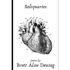 Reliquaries: poems by Brett Alan Dewing