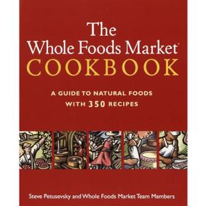 The Whole Foods Market Cookbook: A Guide to Natural Foods with 350 Recipes (Book)
