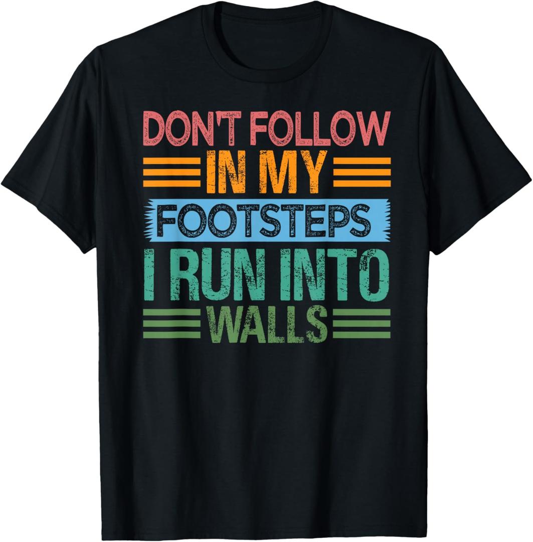 Don't Follow In My Footsteps - I Run Into Walls - Funny T-Shirt, Small