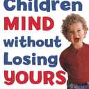 Making Children Mind without Losing Yours, Paperback