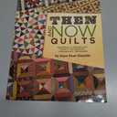 Then and Now Quilts: Yesterday's Inspiration Today's Techniques Tomorrow's Treasures