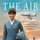 Up in the Air: The Real Story of Life Aboard the Worlds Most Glamorous Airline