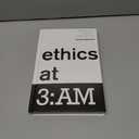Ethics at 3:AM: Questions and Answers on How to Live Well