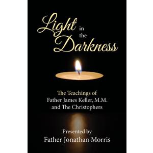 Light in the Darkness: The Teachings of Father James Keller, M.M., and the Christophers
