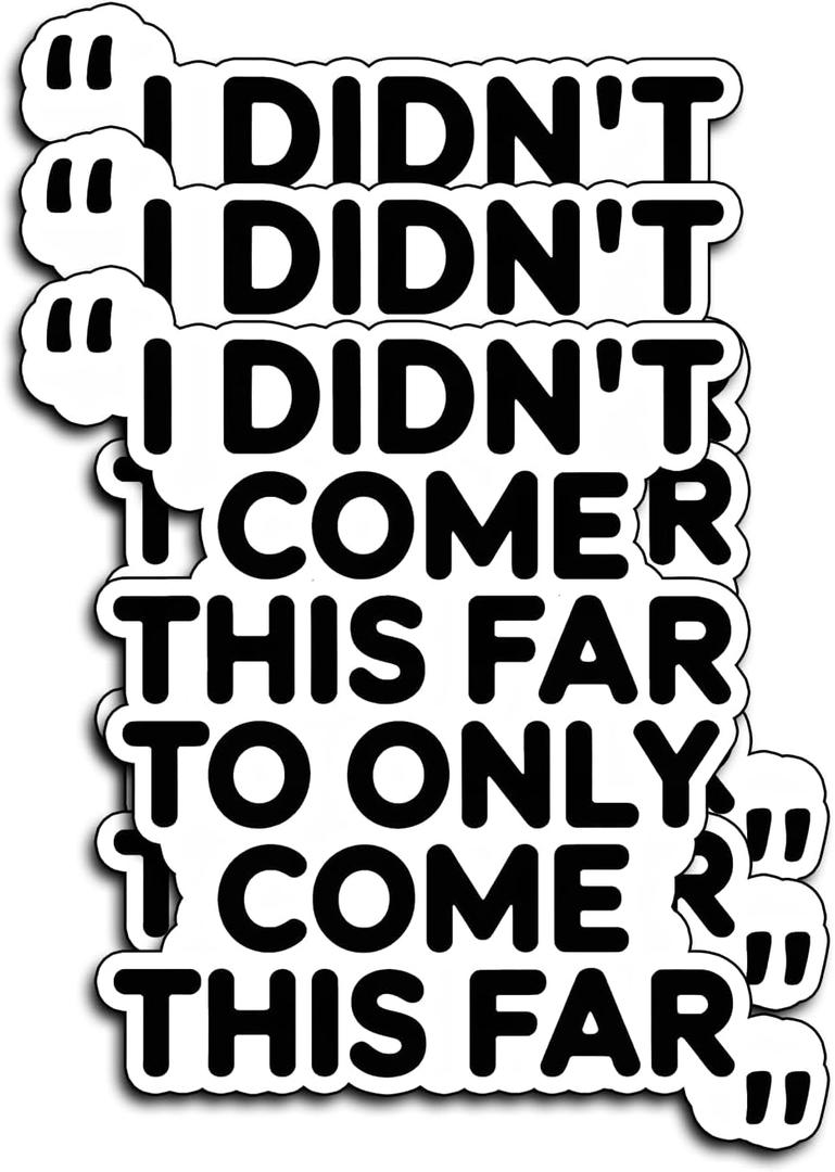 (3Pcs) Inspirational Quote Sticker Motivational Vinyl Decal I Didnt Come This Far to Only Come This Far Waterproof Laptop Water Bottle Stickers Journal Planner Car Office Decor Gifts Idea 3x2.8 Inch