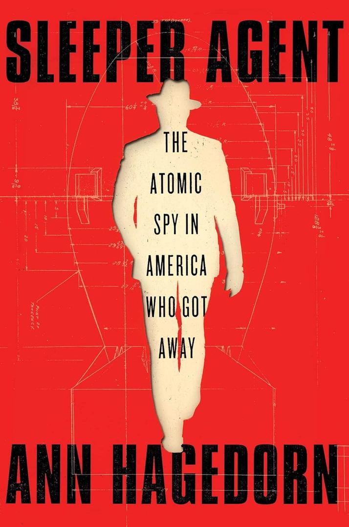 Sleeper Agent: The Atomic Spy in America Who Got Away Hardcover – 20 July 2021