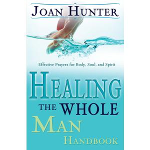 Healing the Whole Man Handbook: Effective Prayers for Body, Soul, and Spirit
