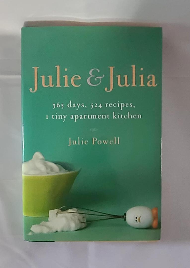 Julie and Julia: 365 Days, 524 Recipes, 1 Tiny Apartment Kitchen