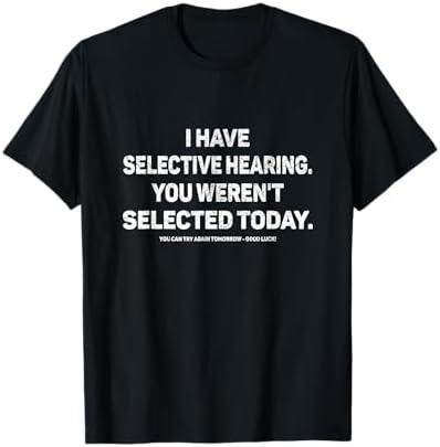 I Have Selective Hearing You Werent Selected Today Funny T-Shirt, Black L