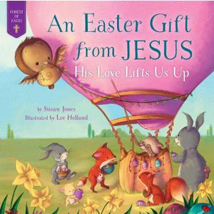 Easter Gift from Jesus: His Love Lifts Us Up (Forest of Faith Books)