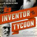 The Inventor and the Tycoon: The Murderer Eadweard Muybridge, the Entrepreneur Leland Stanford, and the Birth of Moving Pictures