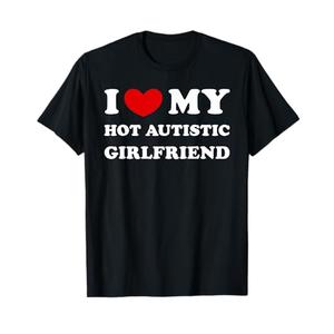 I Love My Hot Autistic Girlfriend I Heart My Autistic GF T-Shirt (Black, M)