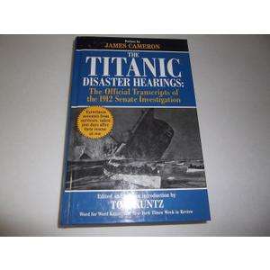 The Titanic Disaster Hearings: The Official Transcripts of the 1912 Senate Investigation