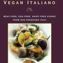 Vegan Italiano: Meat-free, Egg-free, Dairy-free Dishes from Sun-Drenched Italy: A Cookbook