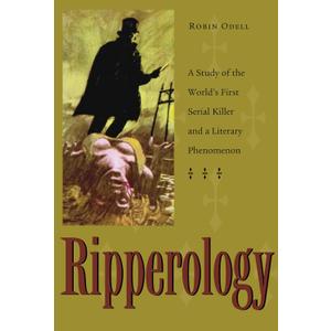 Ripperology: A Study of the World's First Serial Killer and a Literary Phenomenon (True Crime History)