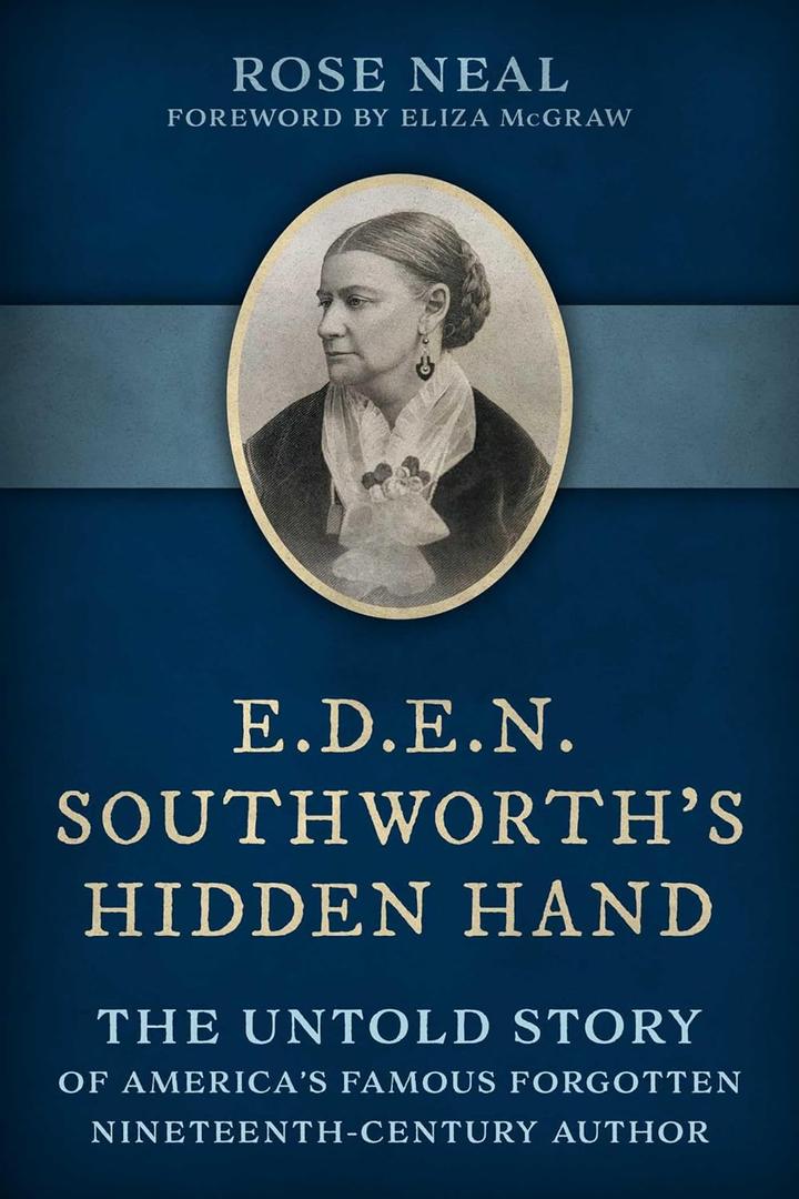 E.D.E.N. Southworth's Hidden Hand: The Untold Story of America's Famous Forgotten Nineteenth-Century Author