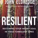 Resilient: Restoring Your Weary Soul in These Turbulent Times
