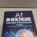 AI IN HEALTHCARE - FROM BASICS TO BREAKTHROUGHS: AI Simplified: Your Guide to the Heart of Healthcare’s Future, Format: Paperback