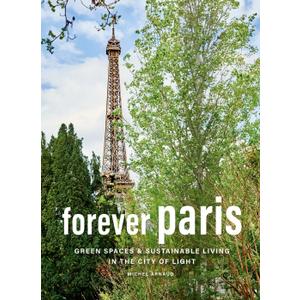 Forever Paris: Green Spaces & Sustainable Living in the City of Light