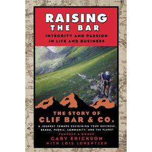 Raising the Bar: Integrity and Passion in Life and Business: The Story of Clif Bar Inc.