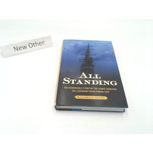 All Standing: The Remarkable Story of the Jeanie Johnston, The Legendary Irish Famine Ship