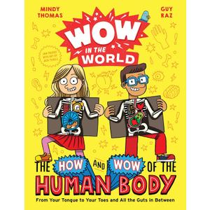 Wow in the World: The How and Wow of the Human Body: From Your Tongue to Your Toes and All the Guts in Between