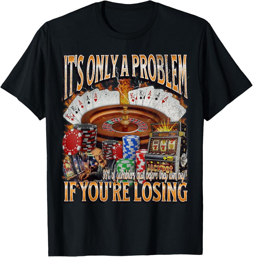 Only A Problem If You're Losing Funny Gambling Bootleg T-Shirt XL