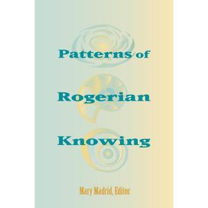 Patterns of Rogerian Knowing: (National League for Nursing Series