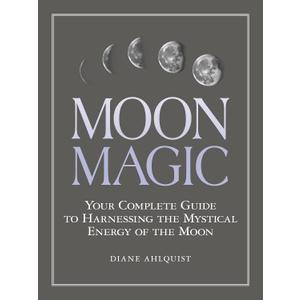 Moon Magic: Your Complete Guide to Harnessing the Mystical Energy of the Moon (Moon Magic, Spells, & Rituals Series)