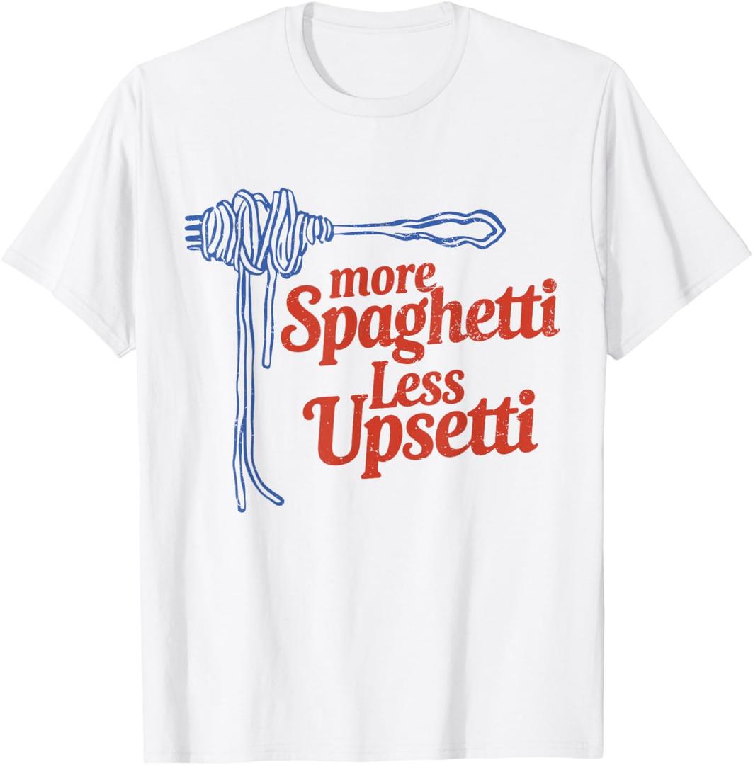 More Spaghetti Less Upsetti Italian Food Lover Pasta T-Shirt, S