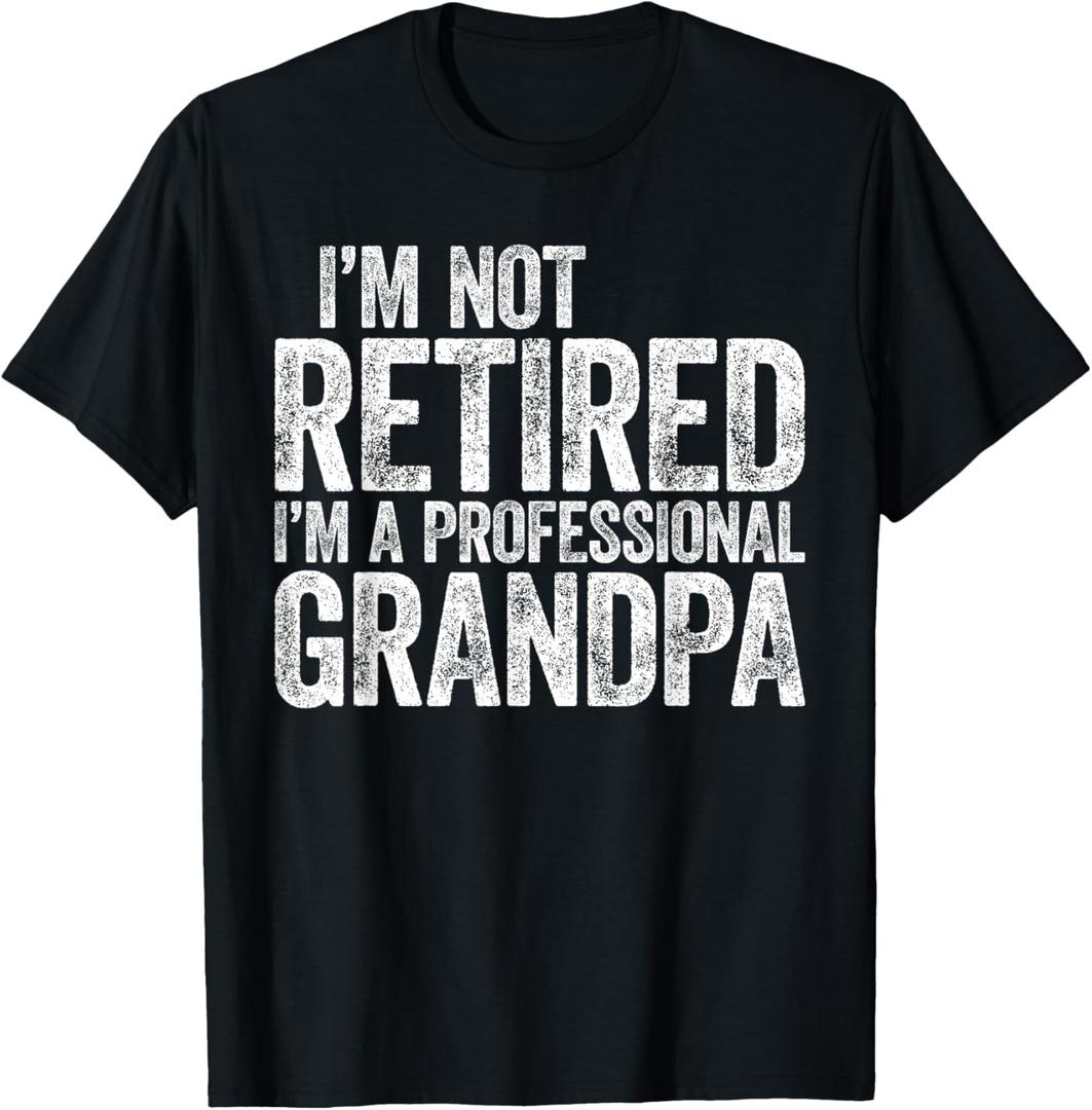 I'm Not Retired I'm A Professional Grandpa Shirt Fathers Day T-Shirt